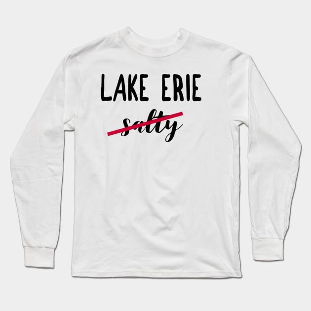 Not Salty Funny Lake Erie Summer Vacation Fishing T-Shirt Long Sleeve T-Shirt by gillys